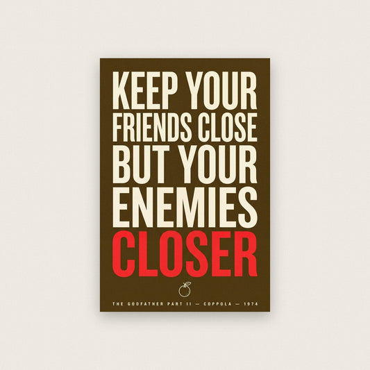 Keep Your Friends Close But Your Enemies Closer Movie Quote Art Print