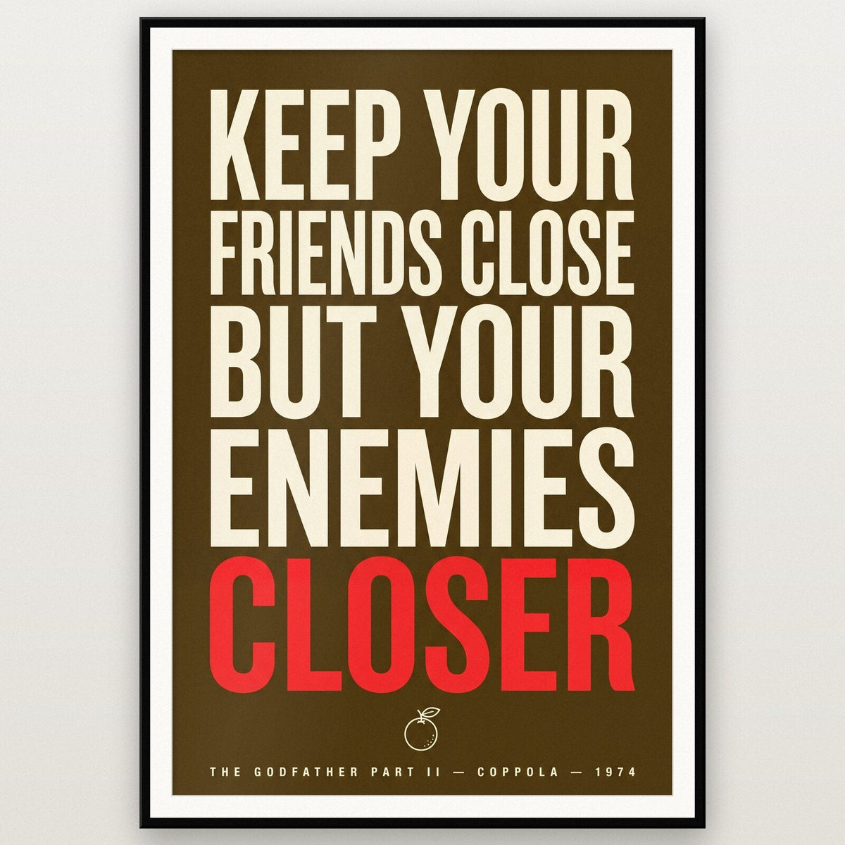 Keep Your Friends Close But Your Enemies Closer Movie Quote Art Print