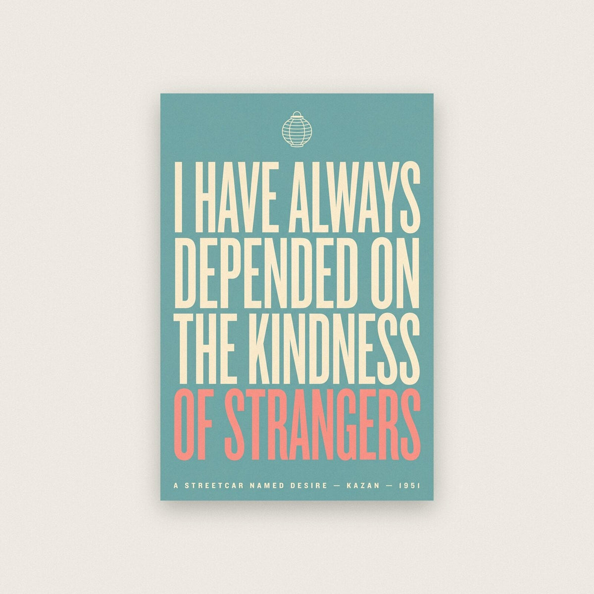I Have Always Depended On The Kindness Of Strangers Movie Quote Art Print