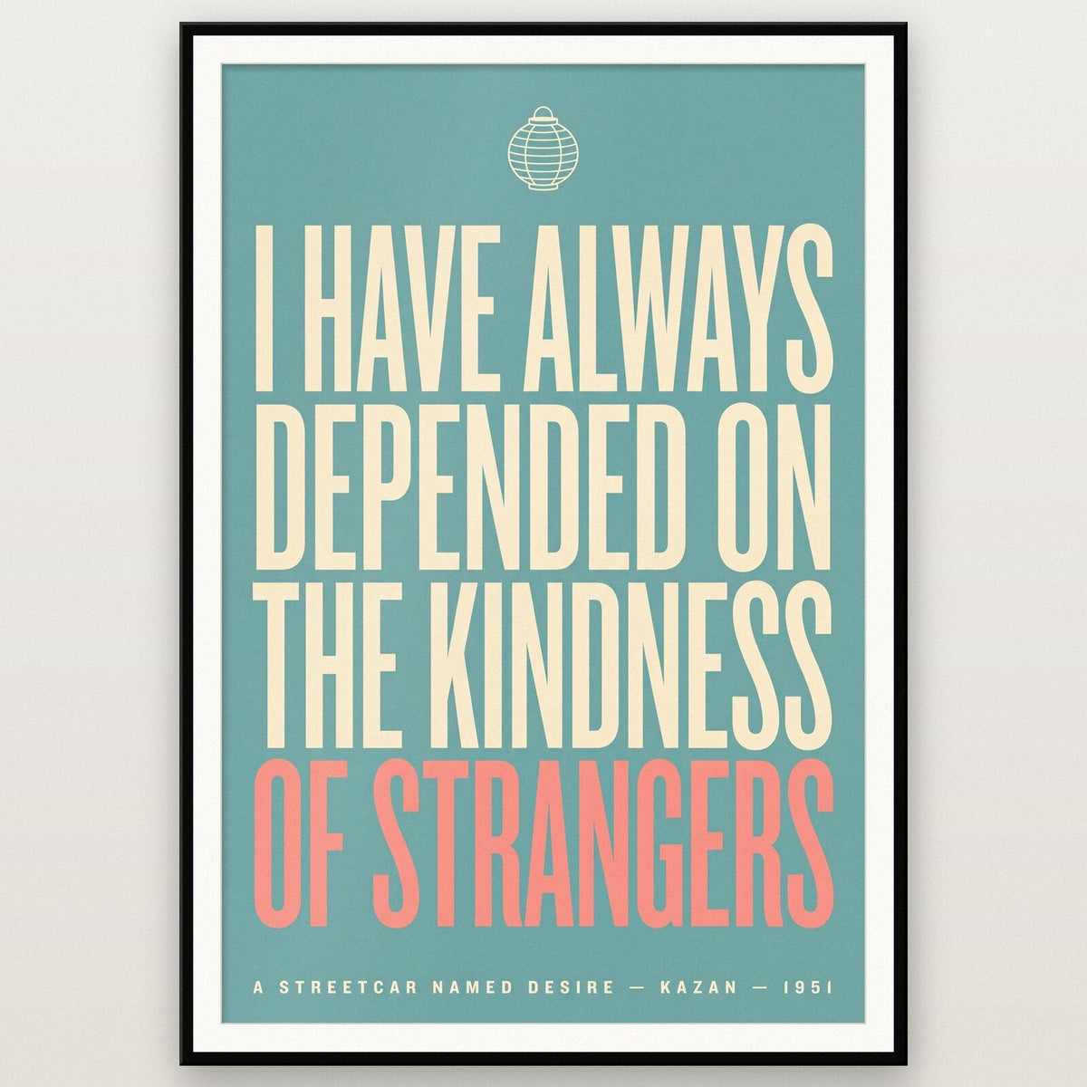 I Have Always Depended On The Kindness Of Strangers Movie Quote Art Print