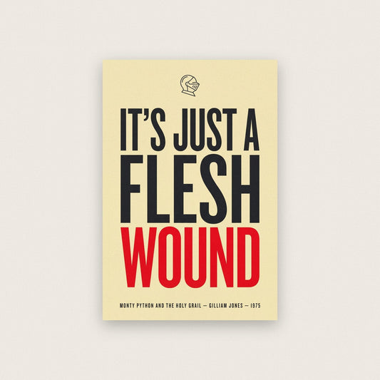 Its Just A Flesh Wound Movie Quote Art Print