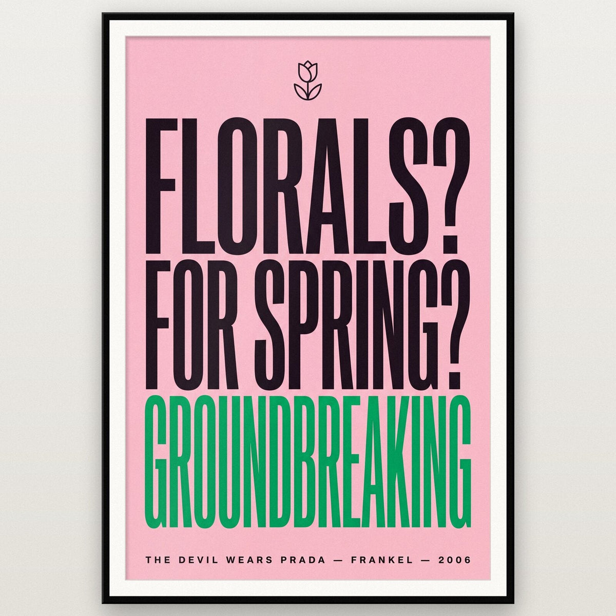 Florals For Spring Groundbreaking Movie Quote Art Print