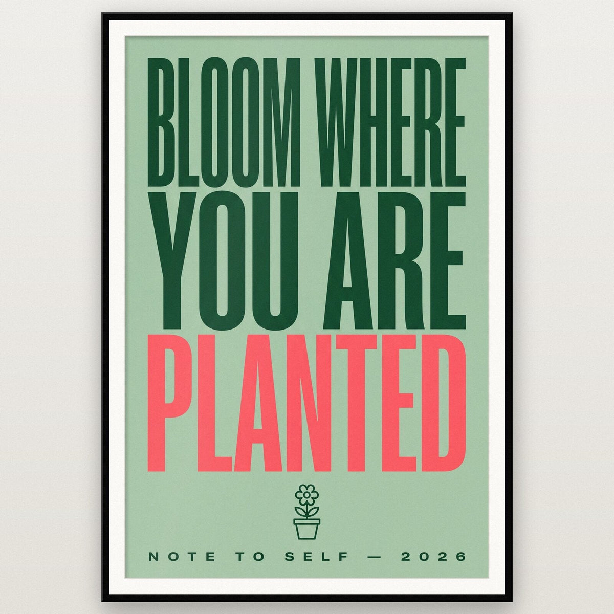 Bloom Where You Are Planted Note To Self Typography Art Print