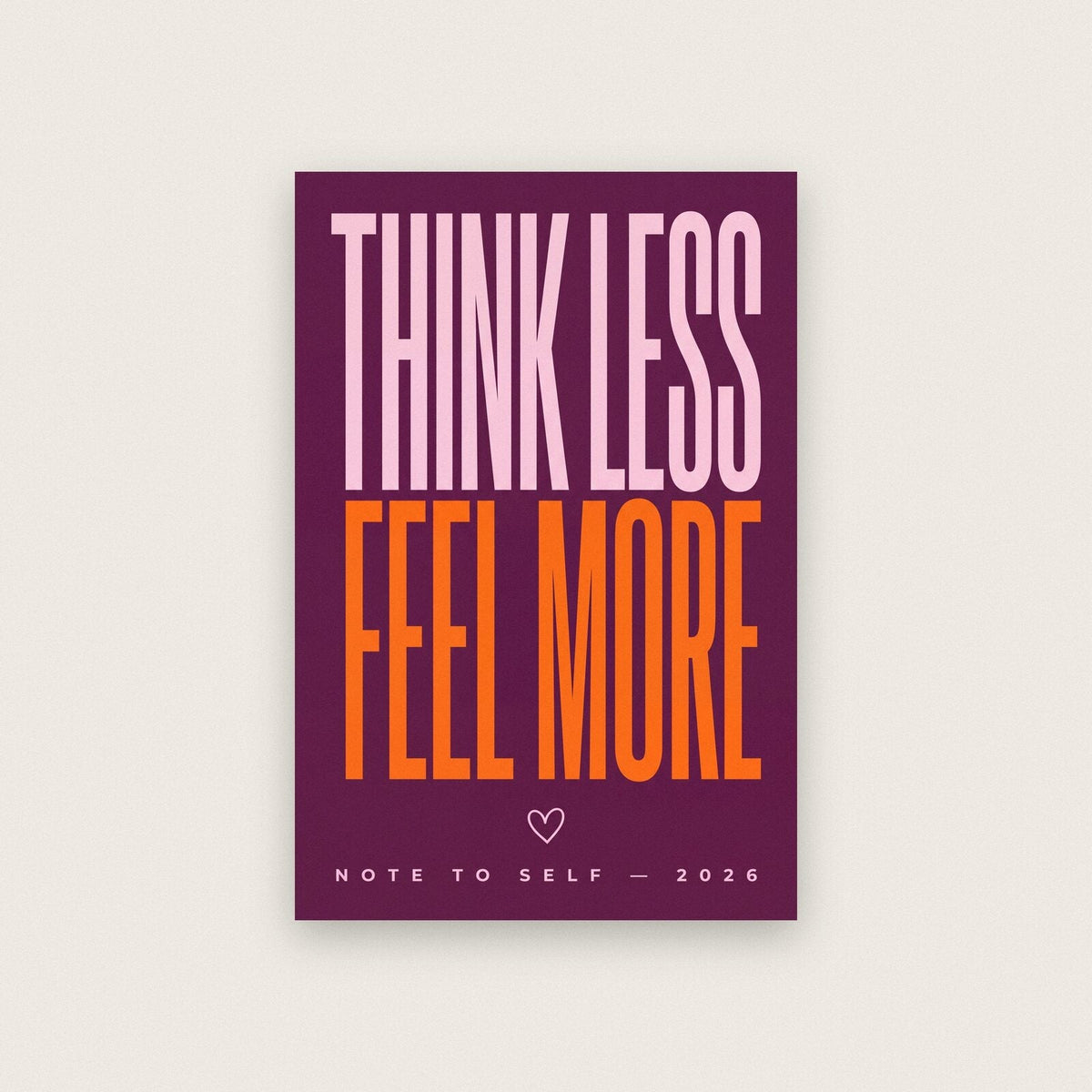 Think Less Feel More Note To Self Typography Art Print