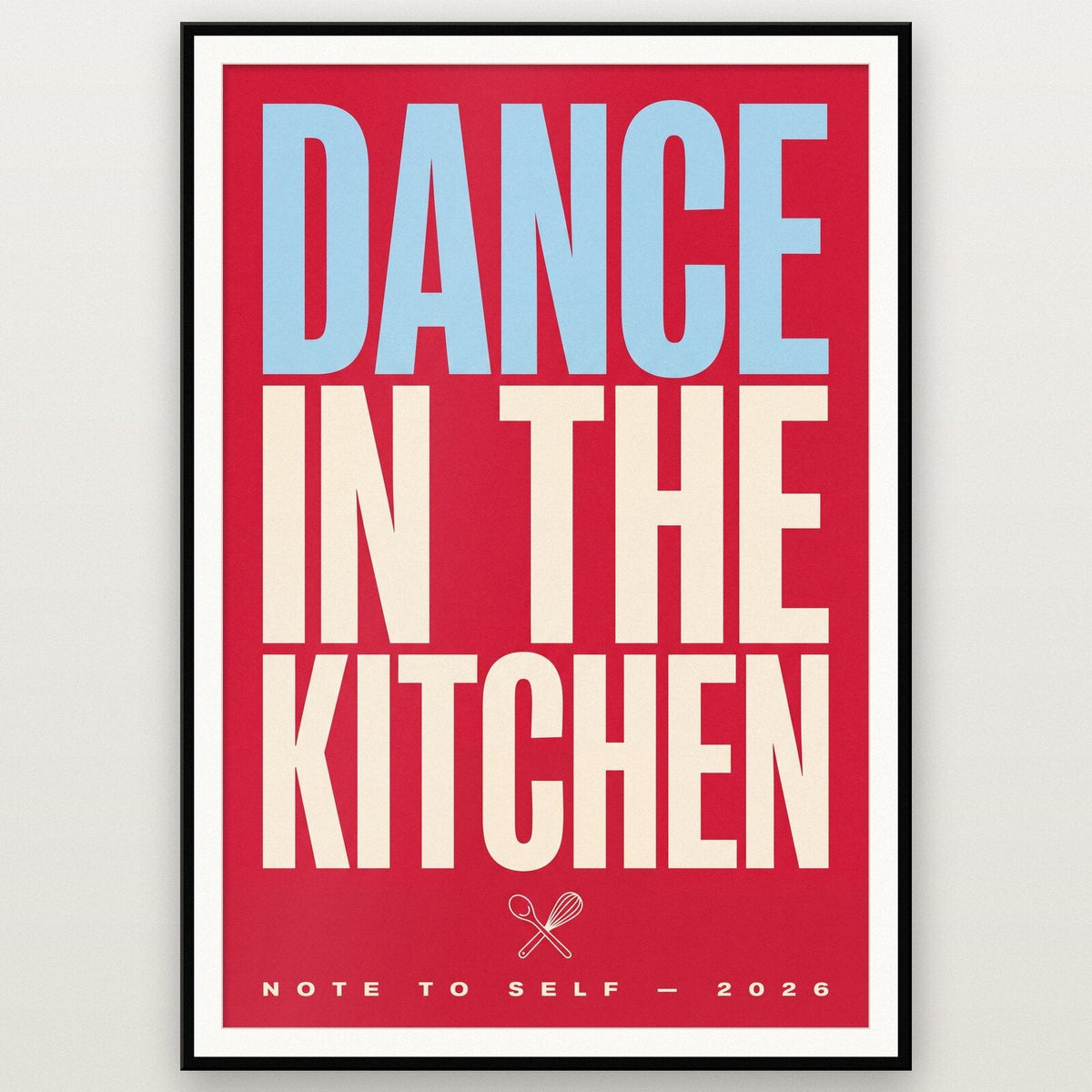 Dance In The Kitchen Note To Self Typography Art Print