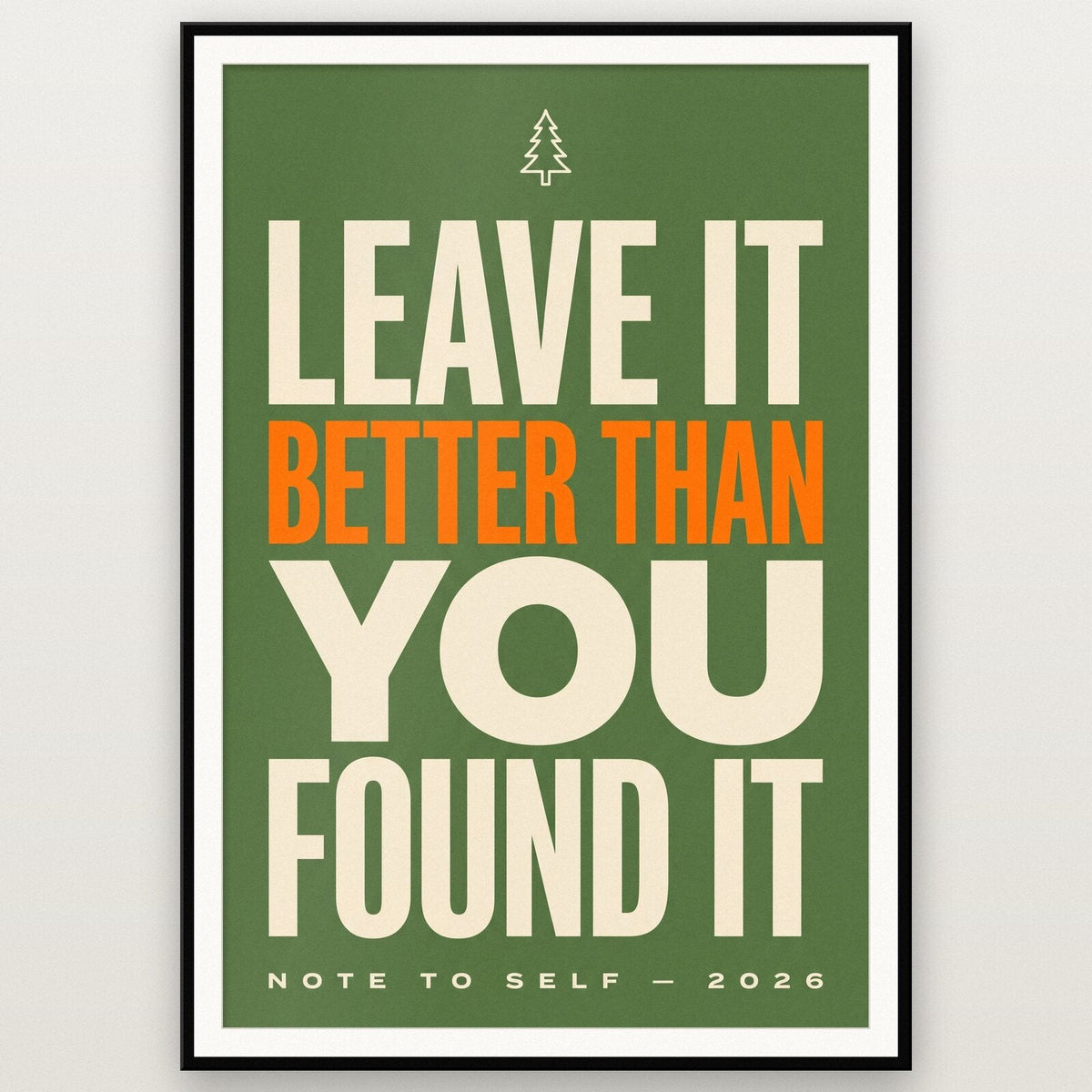 Leave It Better Than You Found It Note To Self Typography Art Print