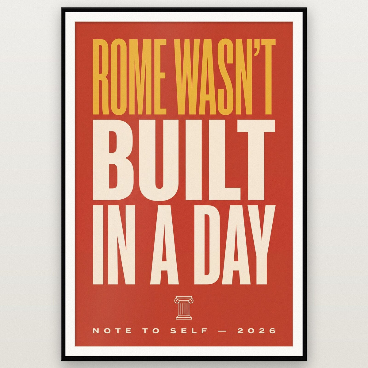 Rome Wasnt Built In A Day Note To Self Typography Art Print