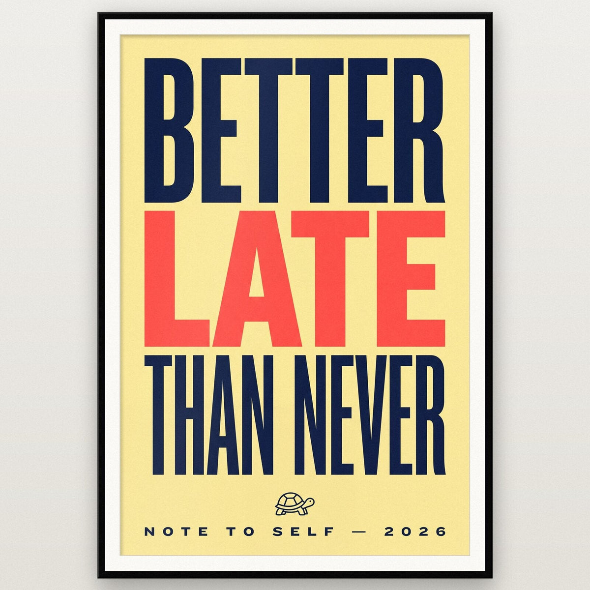 Better Late Than Never Note To Self Typography Art Print
