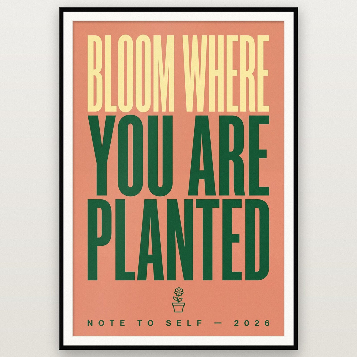 Bloom Where You Are Planted Coral Note To Self Typography Art Print
