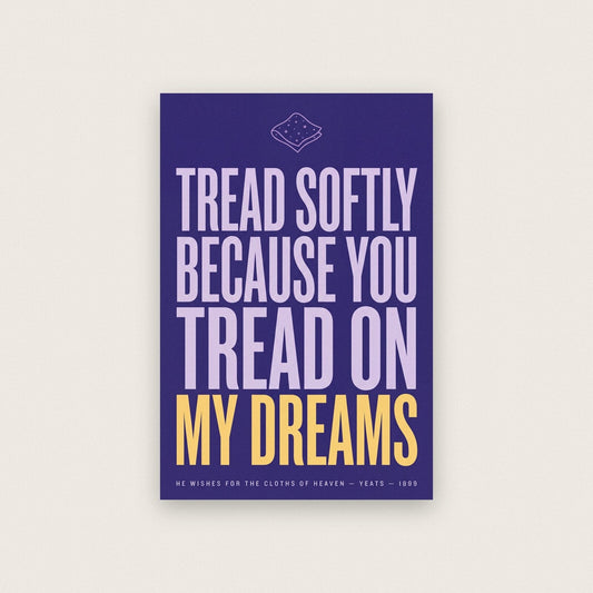 Tread Softly Because You Tread On My Dreams Book Quote Art Print