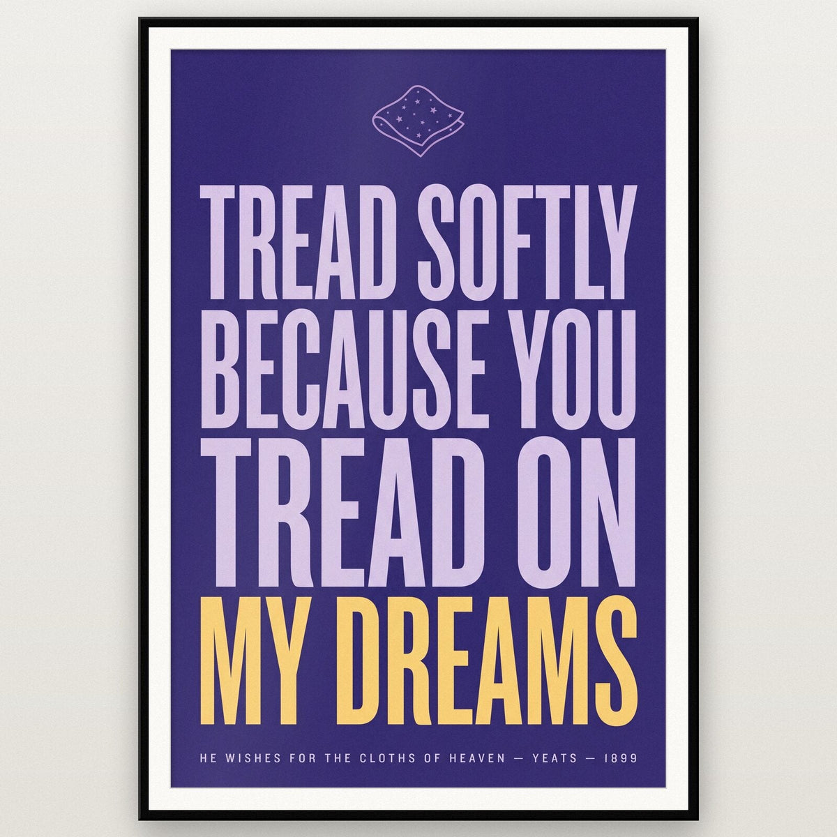 Tread Softly Because You Tread On My Dreams Book Quote Art Print
