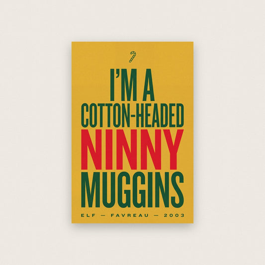 Im A Cotton Headed Ninny Muggins Christmas Movie Quote Art Print