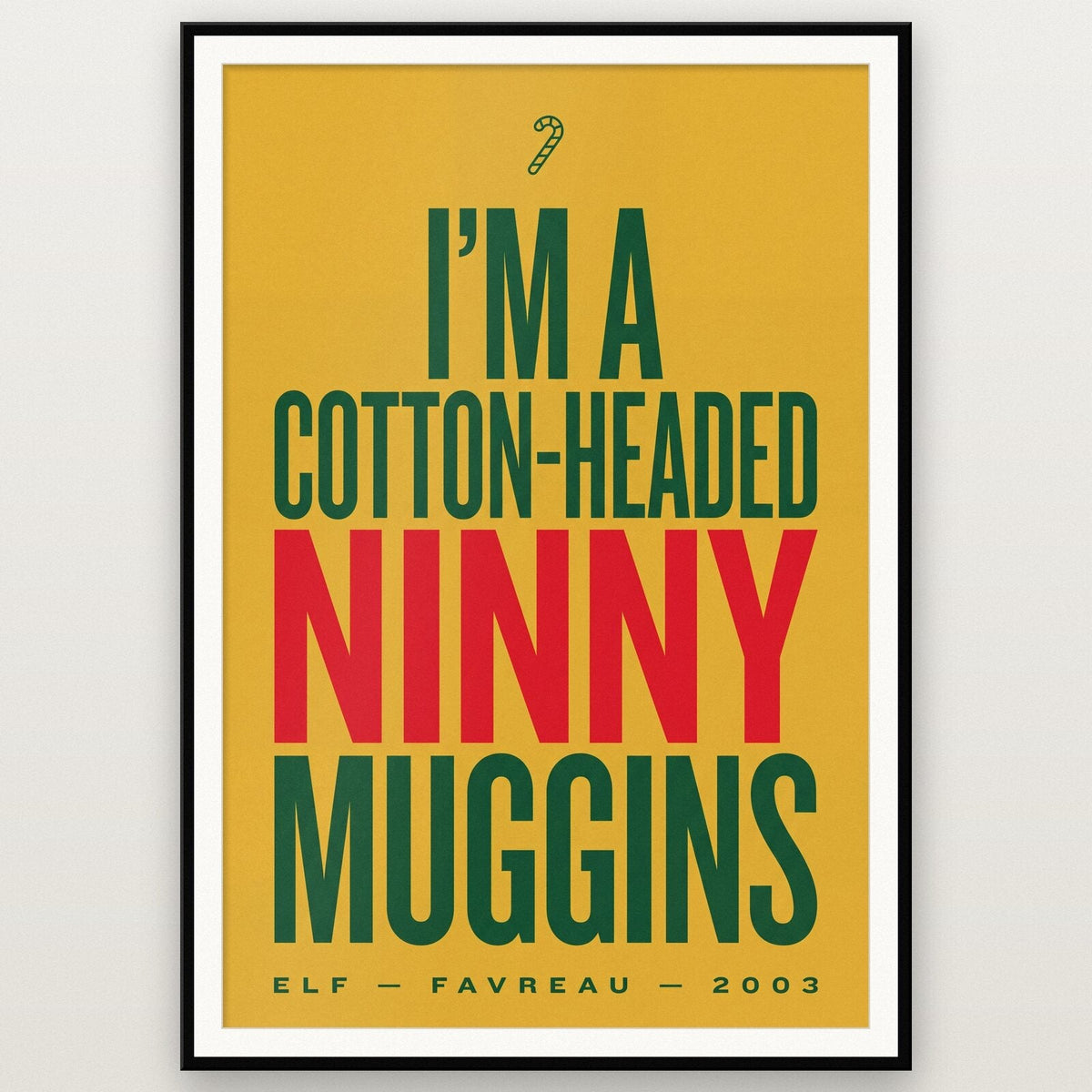 Im A Cotton Headed Ninny Muggins Christmas Movie Quote Art Print
