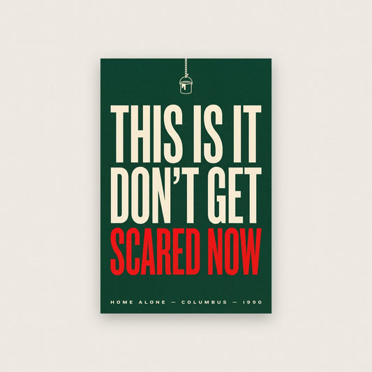 This Is It Dont Get Scared Now Christmas Movie Quote Art Print