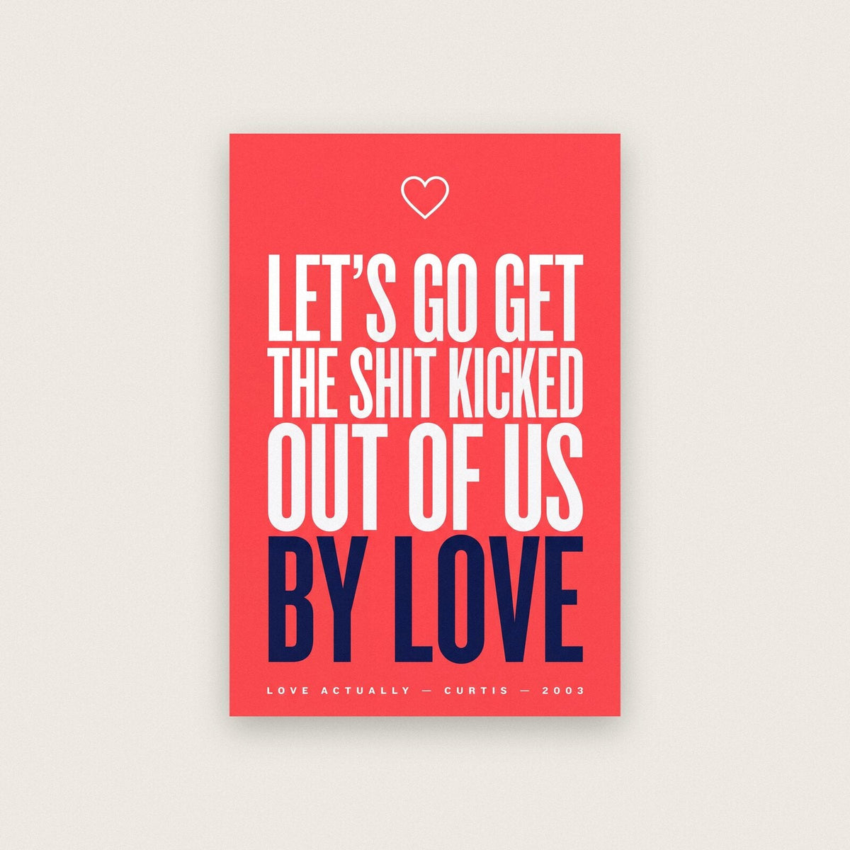 Lets Go Get The Shit Kicked Out Of Us By Love Christmas Movie Quote Art Print