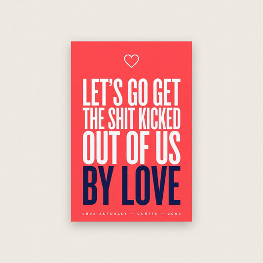 Lets Go Get The Shit Kicked Out Of Us By Love Christmas Movie Quote Art Print