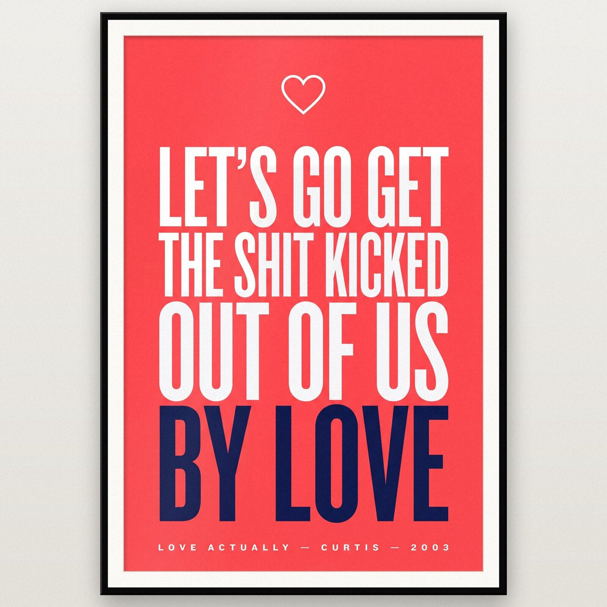 Lets Go Get The Shit Kicked Out Of Us By Love Christmas Movie Quote Art Print