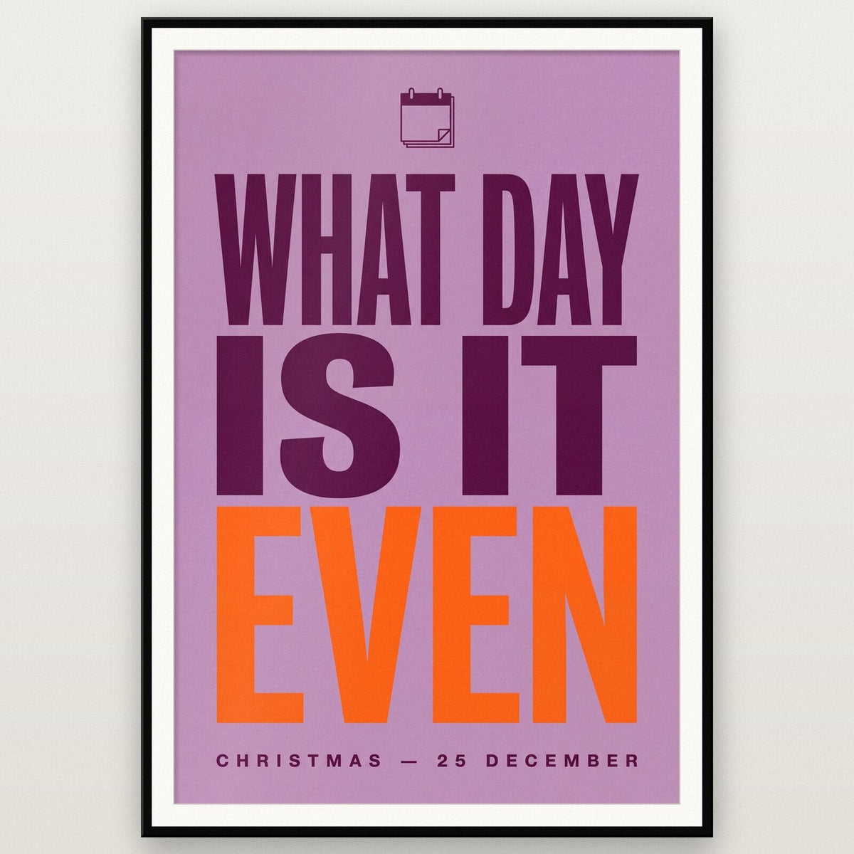 What Day Is It Even Christmas Typography Art Print