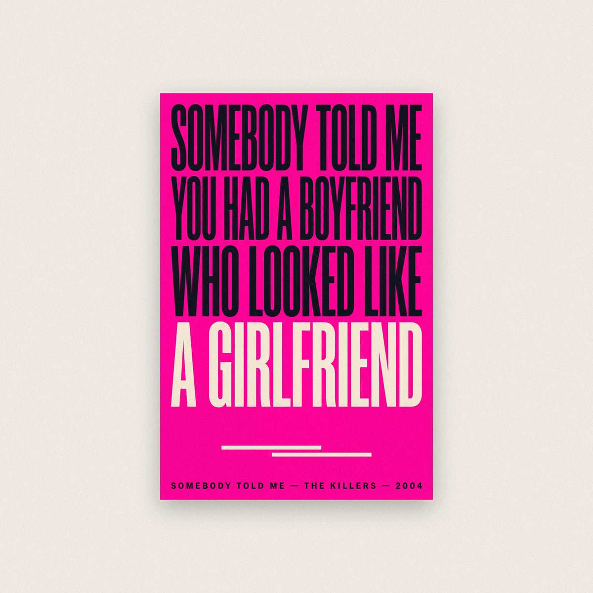 Somebody Told Me Print
