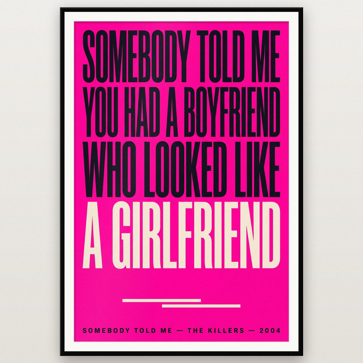 Somebody Told Me Print shown in a black frame