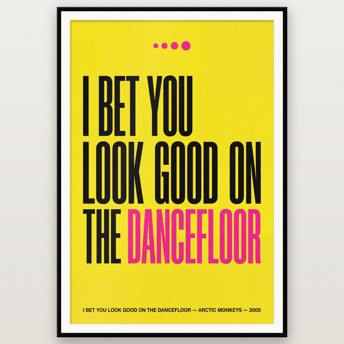 I Bet You Look Good On The Dancefloor Lyrics Print shown in a black frame