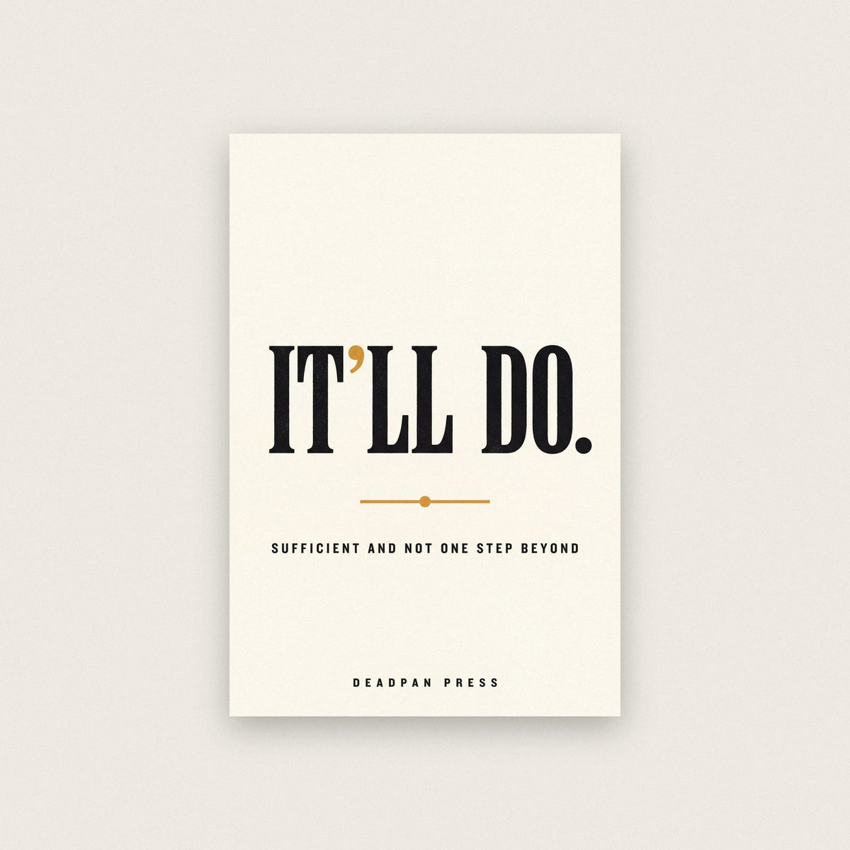 It'll Do Deadpan Press Typography Art Print
