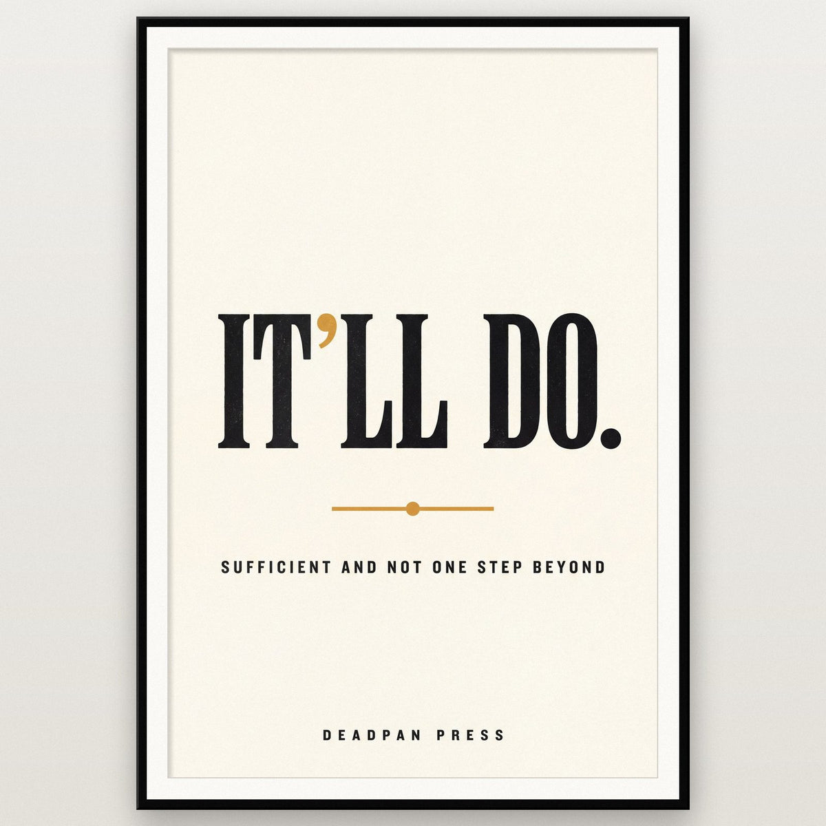 It'll Do Deadpan Press Typography Art Print