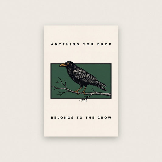 Anything You Drop Belongs To The Crow Art Print