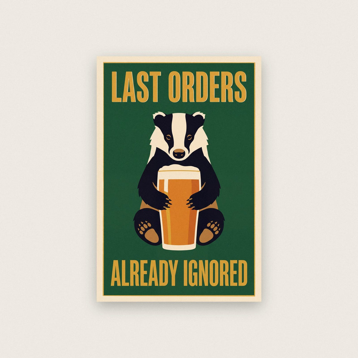 Last Orders Already Ignored Badger Funny Art Print