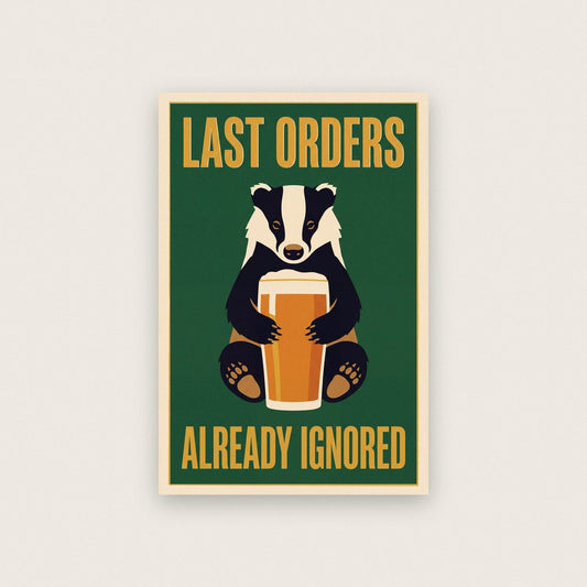 Last Orders Already Ignored Badger Funny Art Print