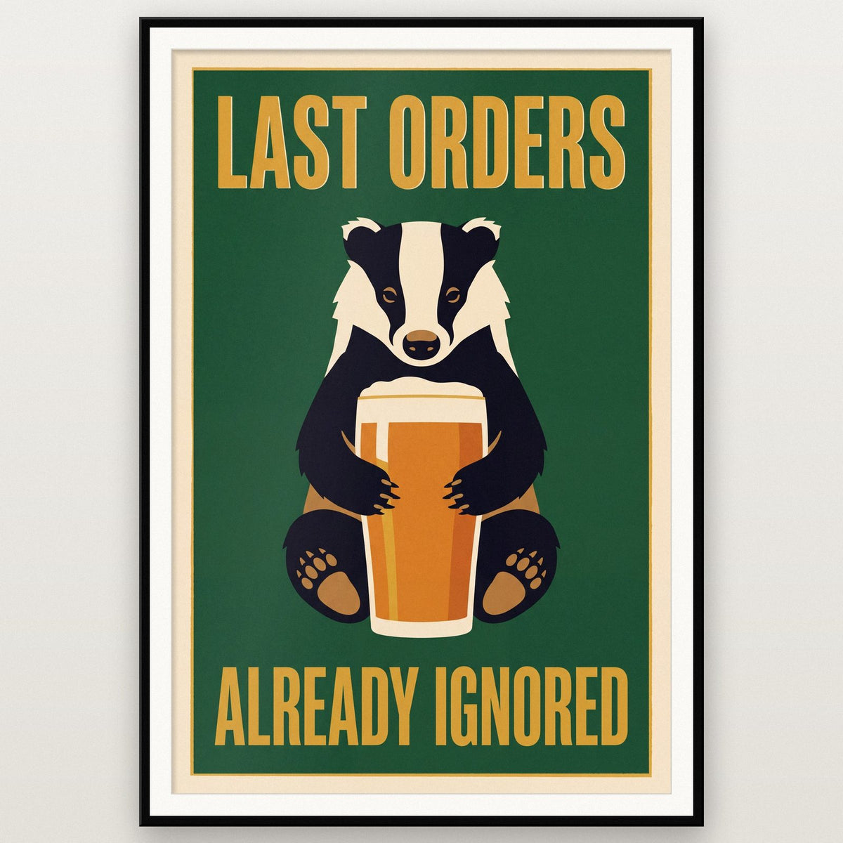Last Orders Already Ignored Badger Funny Art Print