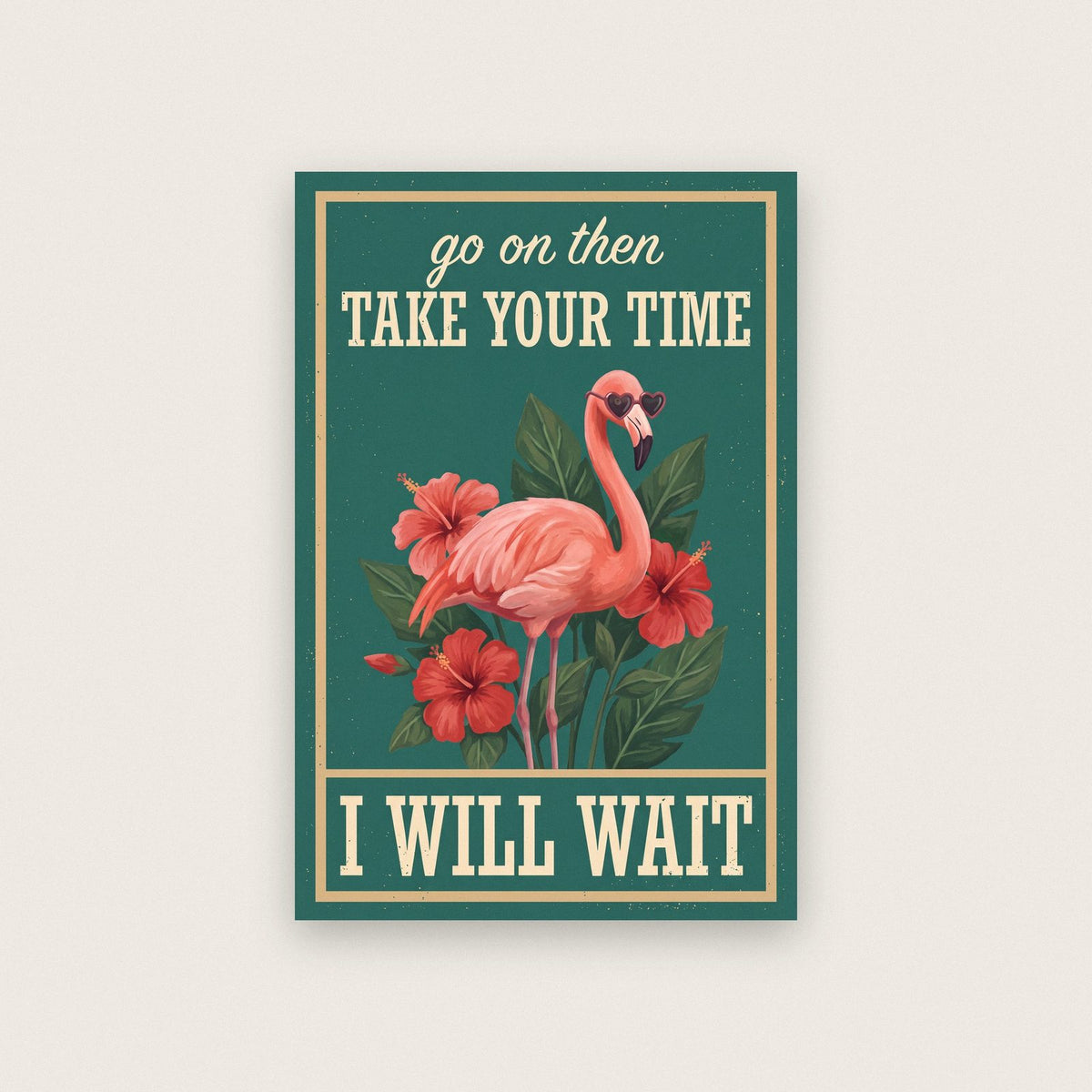 Take Your Time I Will Wait Flamingo Art Print