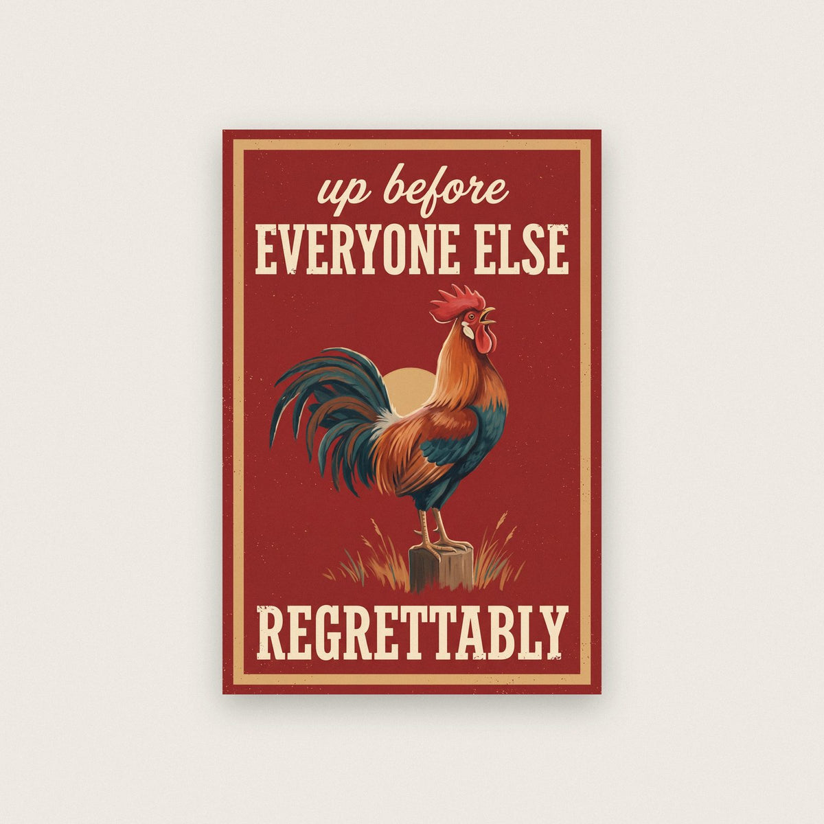 Up Before Everyone Else Regrettably Rooster Art Print