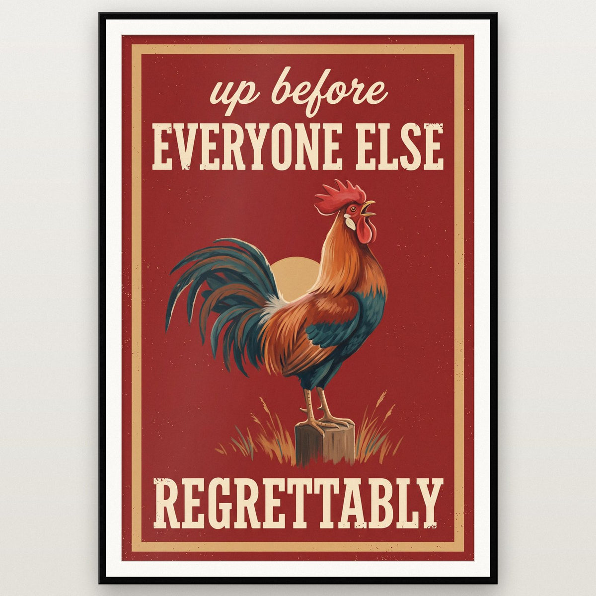Up Before Everyone Else Regrettably Rooster Art Print