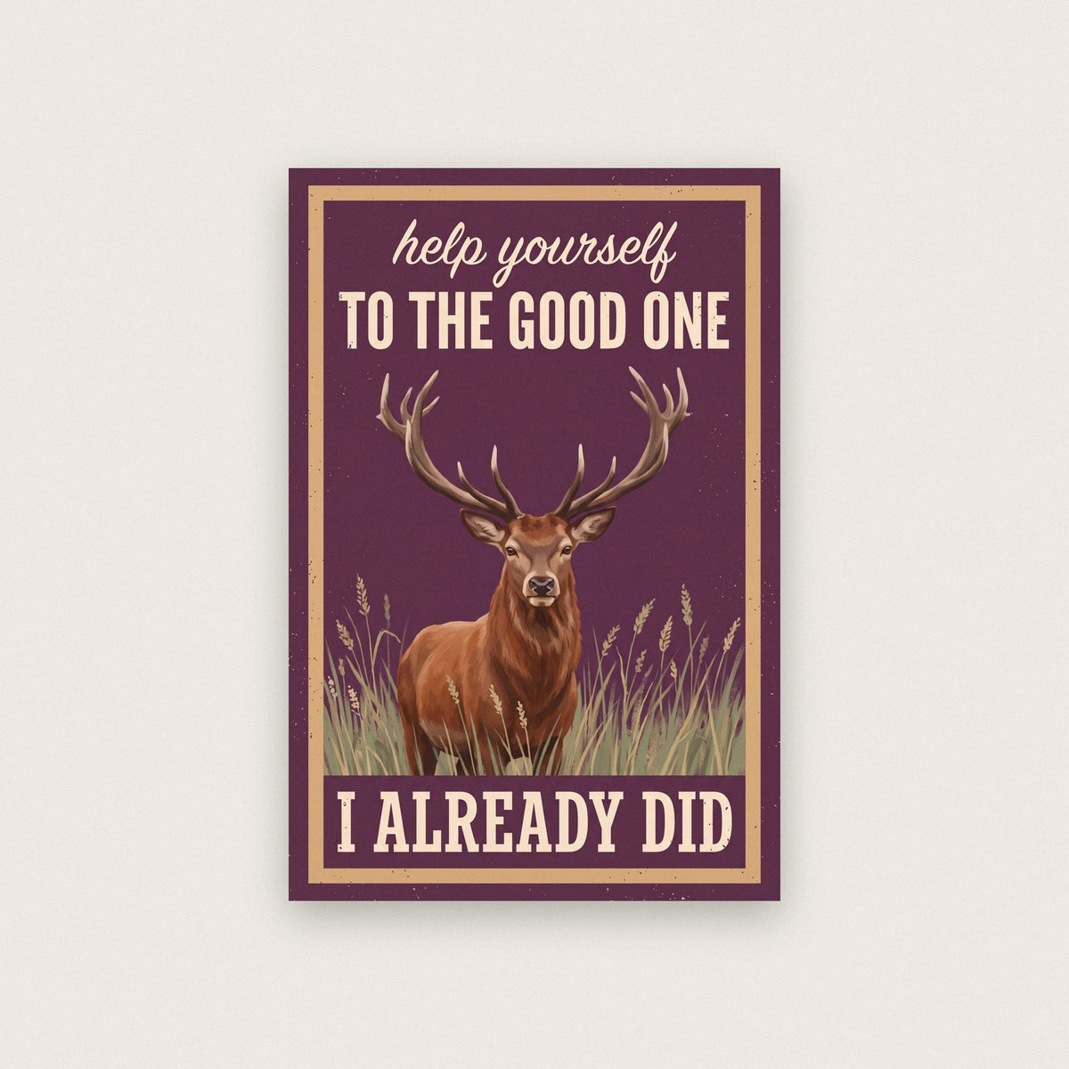 Help Yourself To The Good One I Already Did Stag Art Print
