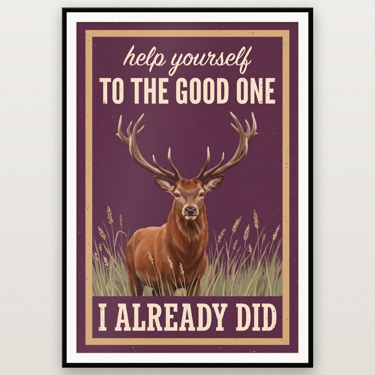 Help Yourself To The Good One I Already Did Stag Art Print