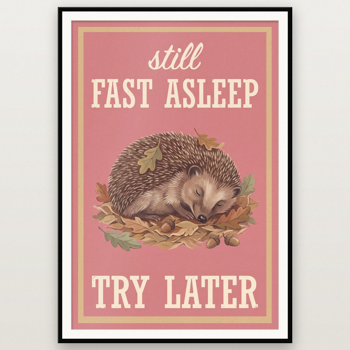 Still Fast Asleep Try Later Hedgehog Art Print