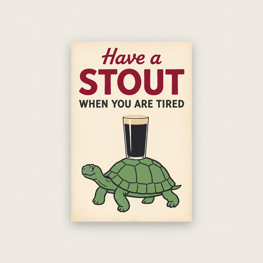 Have A Stout When You Are Tired Tortoise Art Print