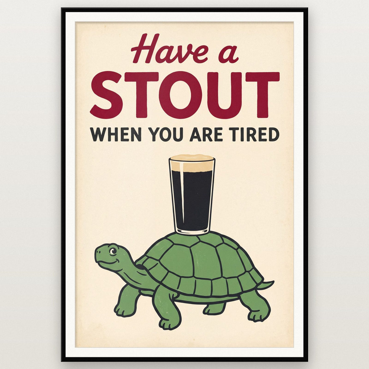 Have A Stout When You Are Tired Tortoise Art Print
