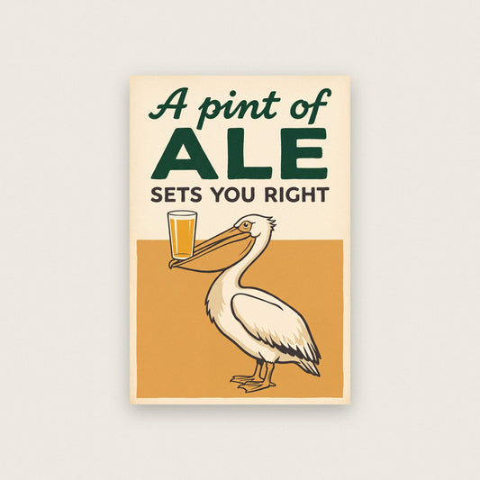 A Pint Of Ale Sets You Right Pelican Art Print