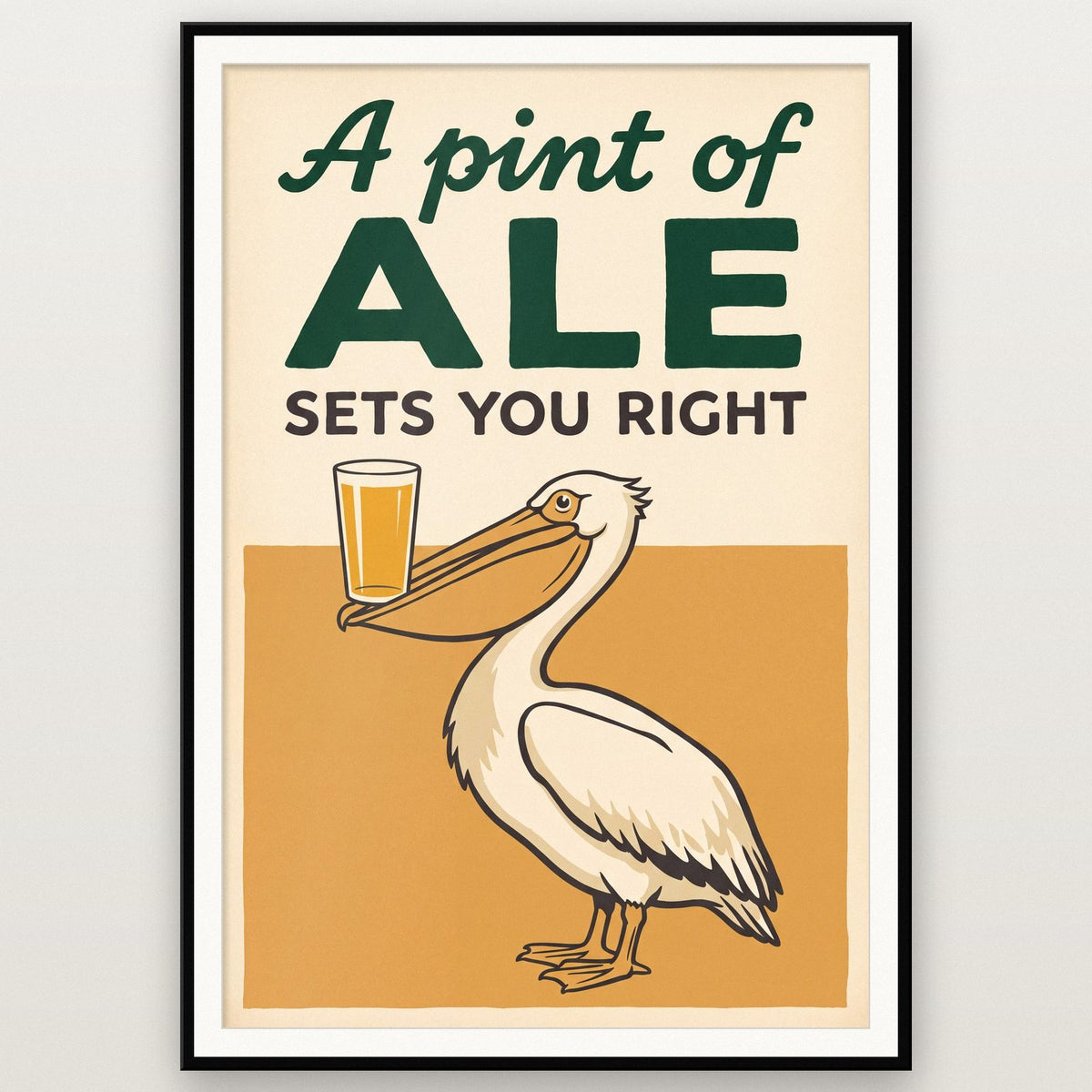 A Pint Of Ale Sets You Right Pelican Art Print