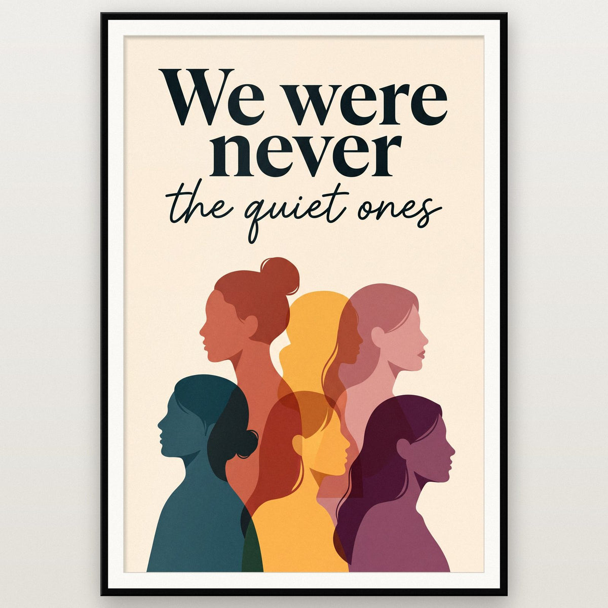 We Were Never The Quiet Ones Art Print