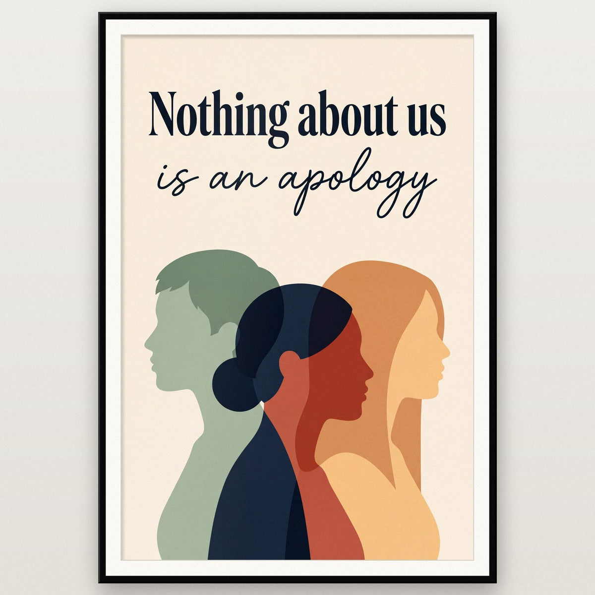 Nothing About Us Is An Apology Art Print