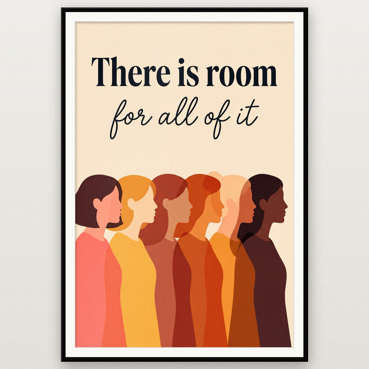 There Is Room For All Of It Art Print