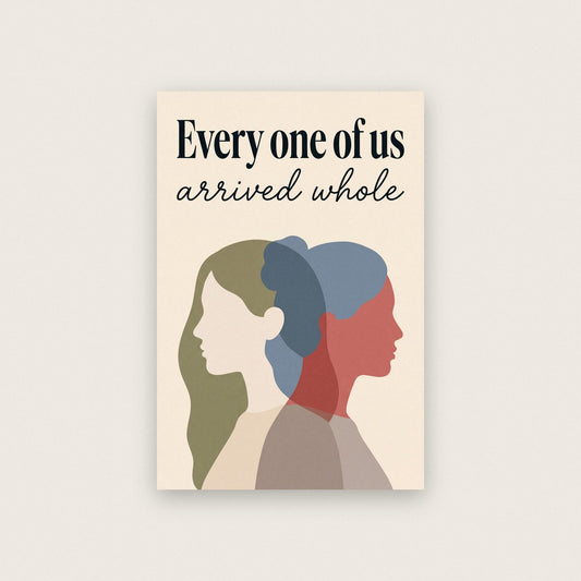Every One Of Us Arrived Whole Art Print
