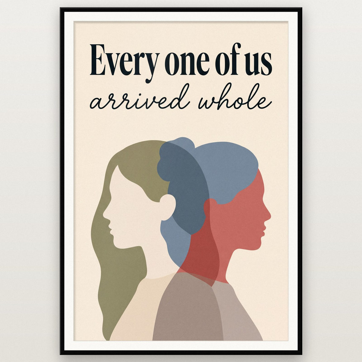 Every One Of Us Arrived Whole Art Print