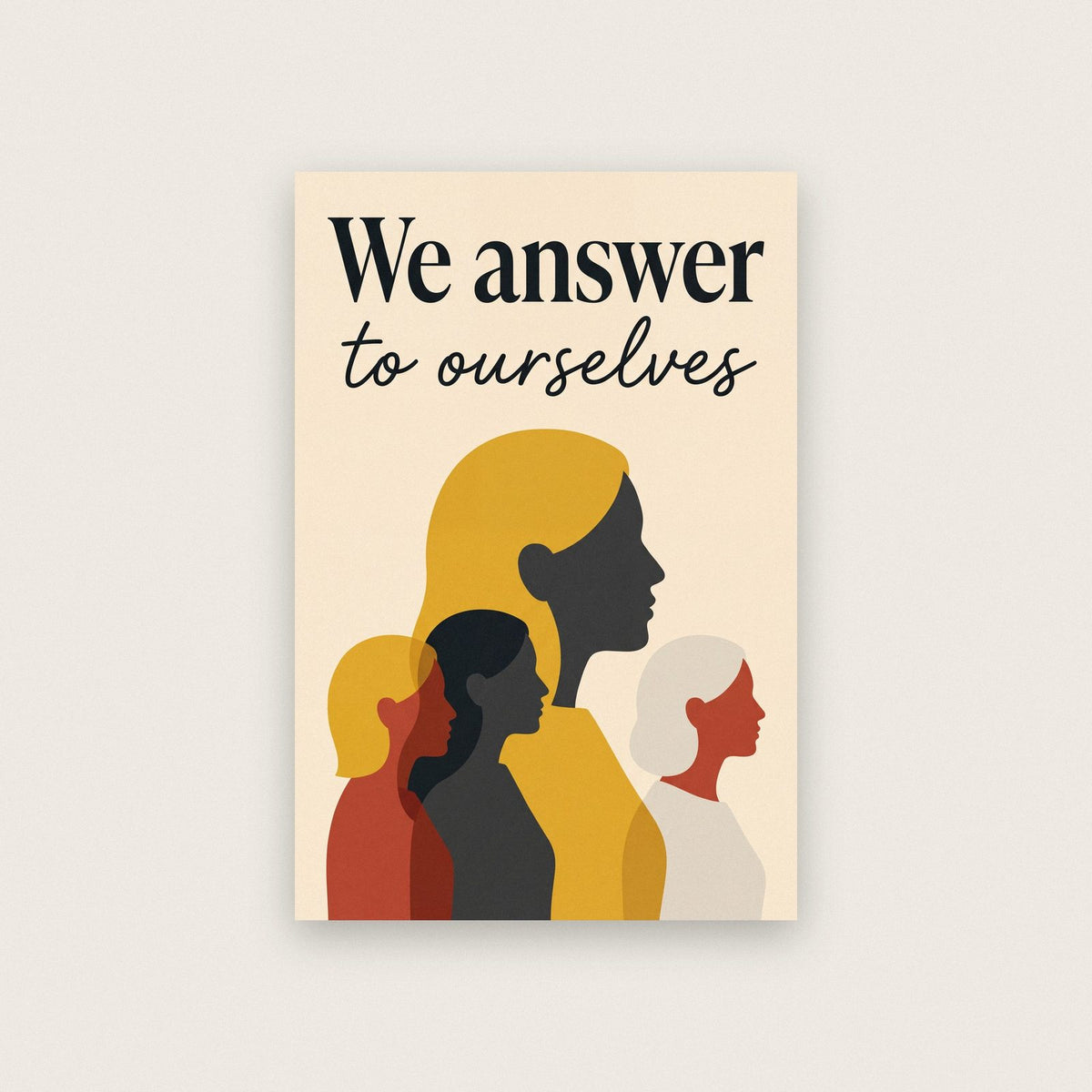 We Answer To Ourselves Art Print