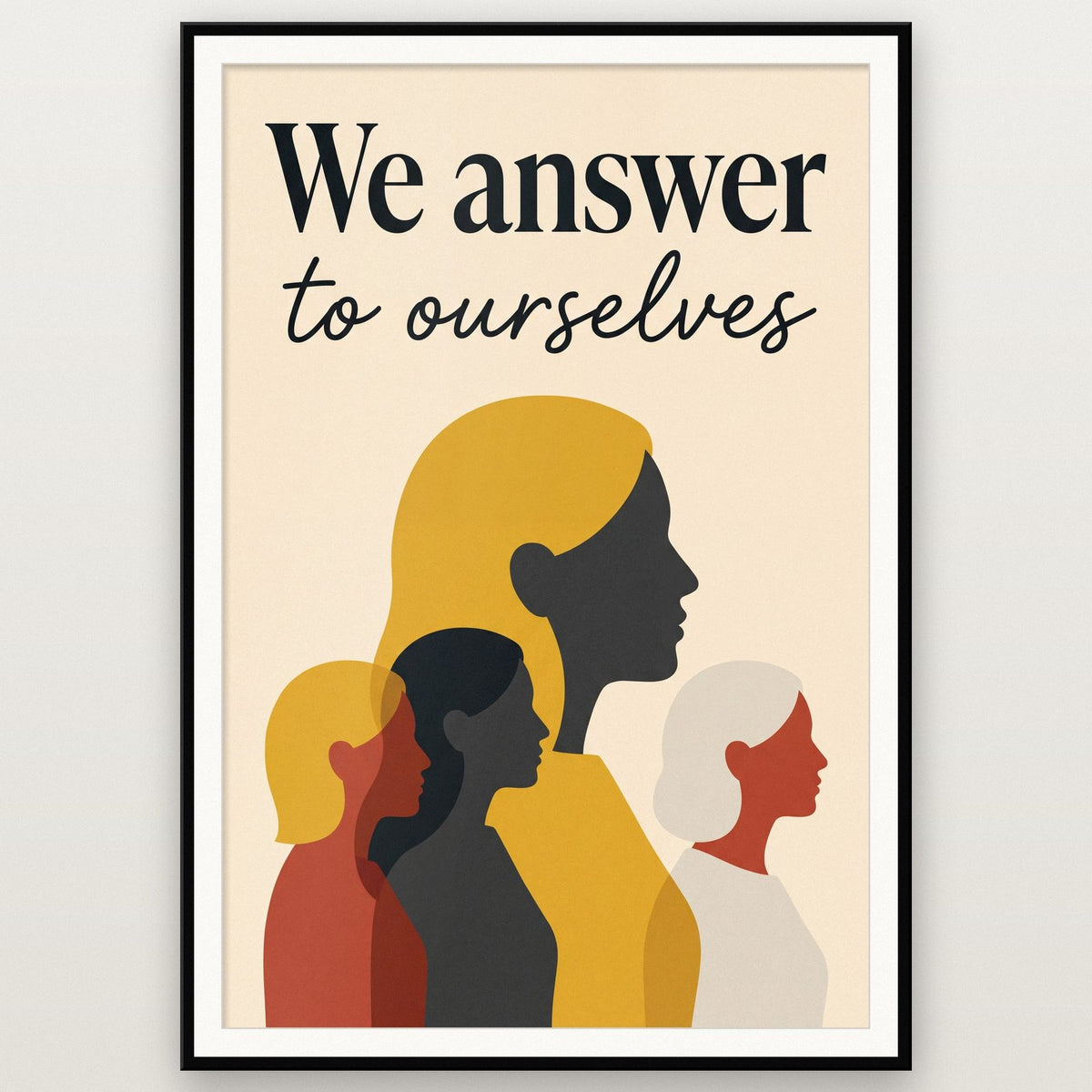 We Answer To Ourselves Art Print