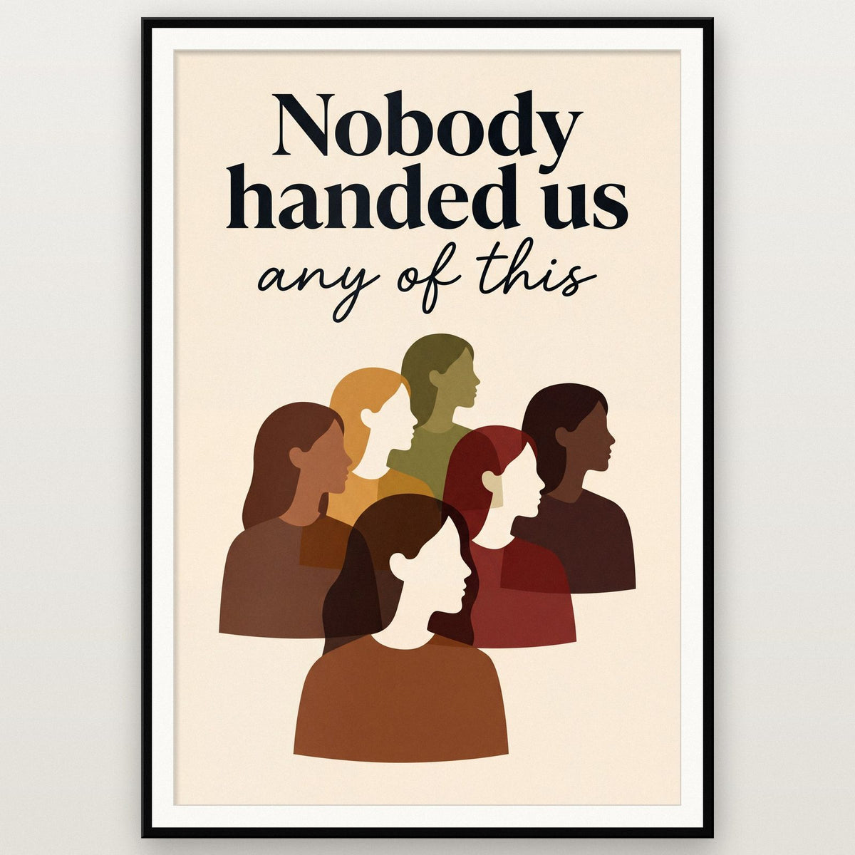 Nobody Handed Us Any Of This Art Print